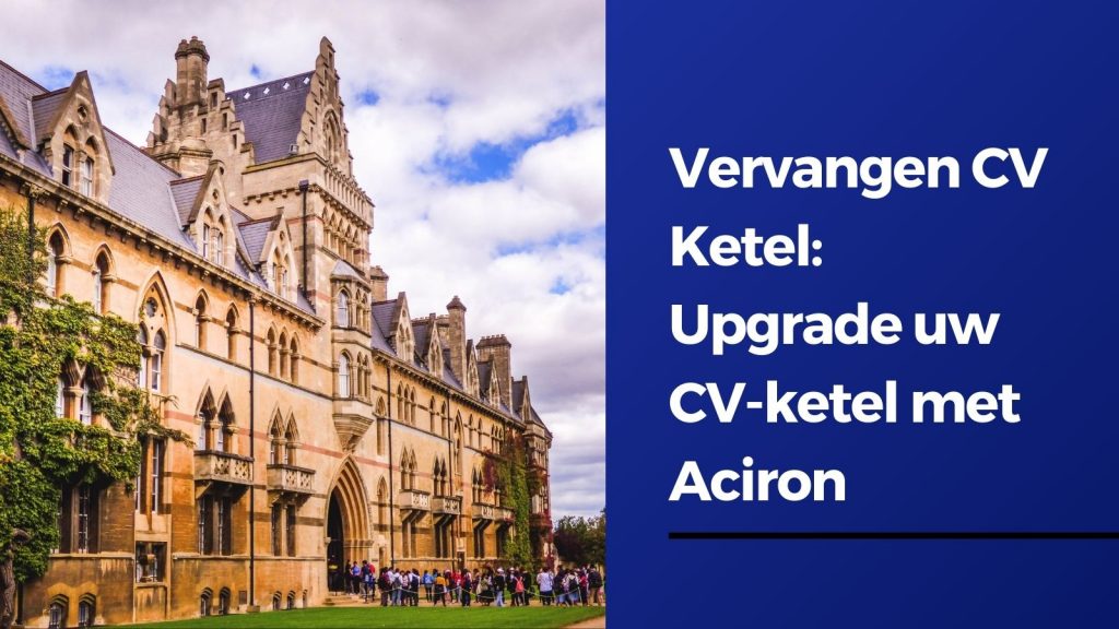Vervangen CV Ketel: Upgrade uw CV-ketel met Aciron